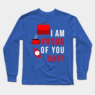 I AM PROUD OF YOU DAD Long Sleeve T-Shirt